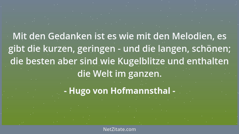 Hugo von Hofmannsthal - Mit den Gedanken ist es wie mit den Melodien, es gibt die kurzen, geringen - und die langen, schöne...