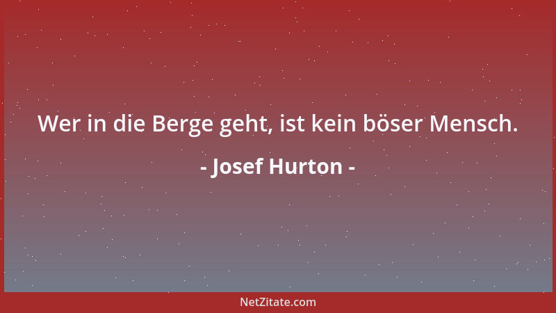 Josef Hurton - Wer in die Berge geht, ist kein böser Mensch....