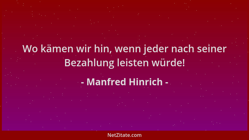 Manfred Hinrich - Wo kämen wir hin, wenn jeder nach seiner Bezahlung leisten würde!...