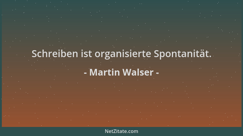 Martin Walser - Schreiben ist organisierte Spontanität....