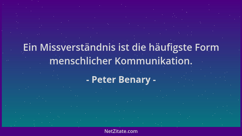 Peter Benary - Ein Missverständnis ist die häufigste Form menschlicher Kommunikation....
