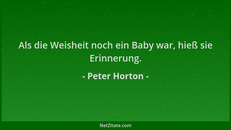 Peter Horton - Als die Weisheit noch ein Baby war, hieß sie Erinnerung....