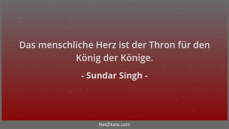Sundar Singh - Das menschliche Herz ist der Thron für den König der Könige....