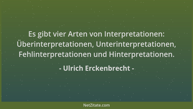 Ulrich Erckenbrecht - Es gibt vier Arten von Interpretationen: Überinterpretationen, Unterinterpretationen, Fehlinterpretat...