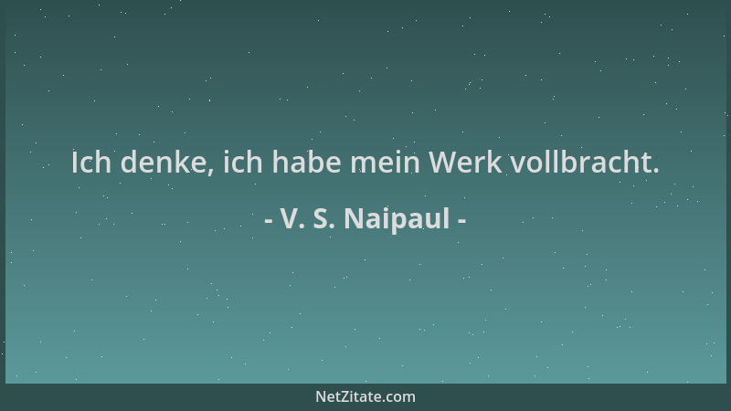 V. S. Naipaul - Ich denke, ich habe mein Werk vollbracht....