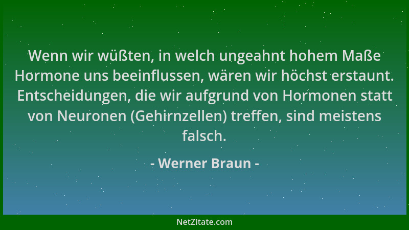 Werner Braun - Wenn wir wüßten, in welch ungeahnt hohem Maße Hormone uns beeinflussen, wären wir höchst erstaunt. Entscheid...