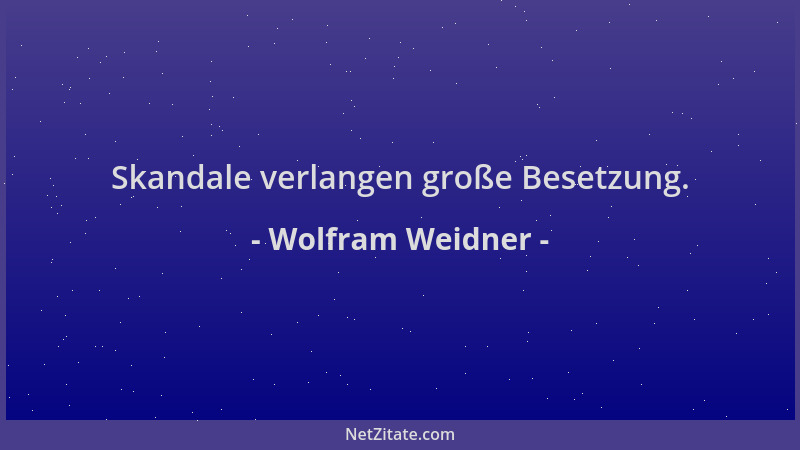 Wolfram Weidner - Skandale verlangen große Besetzung....