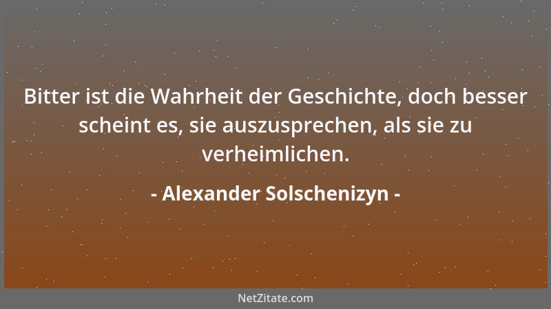 Alexander Solschenizyn - Bitter ist die Wahrheit der Geschichte, doch besser scheint es, sie auszusprechen, als sie zu verh...