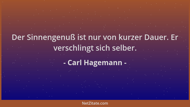 Carl Hagemann - Der Sinnengenuß ist nur von kurzer Dauer. Er verschlingt sich selber....