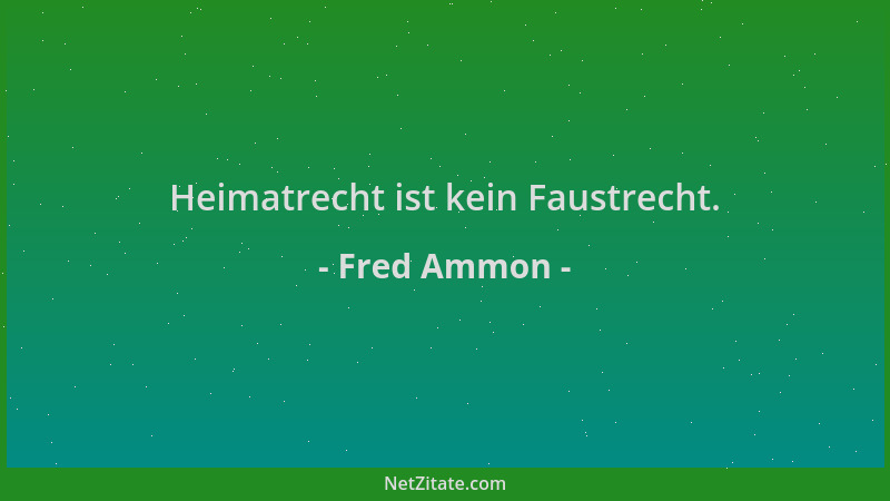Fred Ammon - Heimatrecht ist kein Faustrecht....