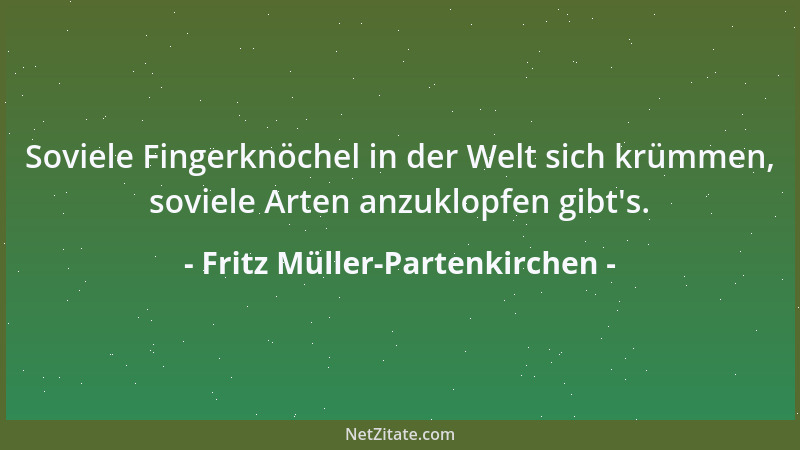 Fritz Müller-Partenkirchen - Soviele Fingerknöchel in der Welt sich krümmen, soviele Arten anzuklopfen gibt 's....