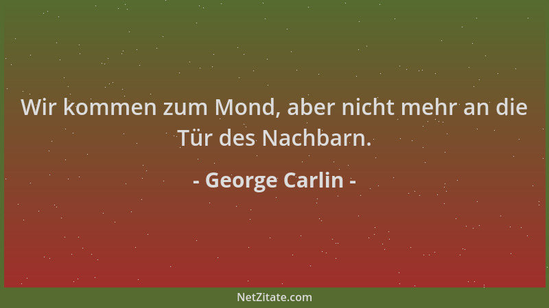 George Carlin - Wir kommen zum Mond, aber nicht mehr an die Tür des Nachbarn....