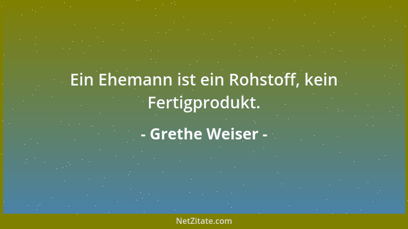 Grethe Weiser - Ein Ehemann ist ein Rohstoff, kein Fertigprodukt....