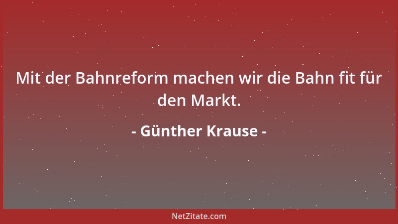Günther Krause - Mit der Bahnreform machen wir die Bahn fit für den Markt....