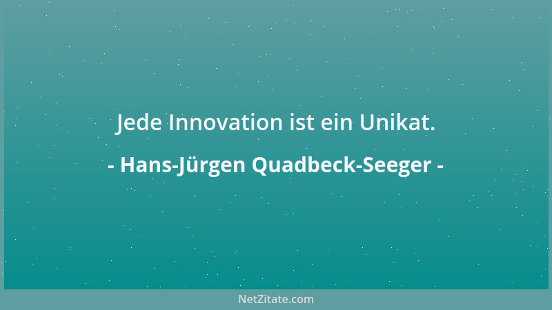 Hans-Jürgen Quadbeck-Seeger - Jede Innovation ist ein Unikat....