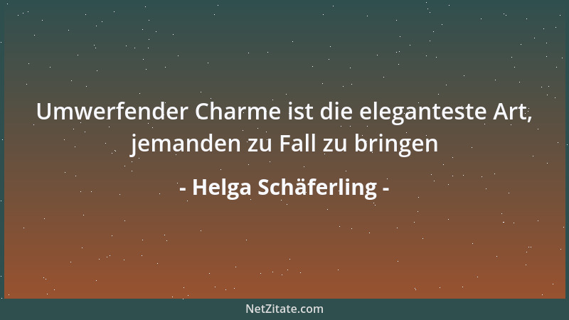 Helga Schäferling - Umwerfender Charme ist die eleganteste Art, jemanden zu Fall zu bringen...