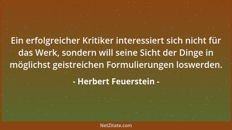 Herbert Feuerstein - Ein erfolgreicher Kritiker interessiert sich nicht für das Werk, sondern will seine Sicht der Dinge in...