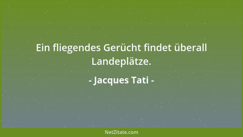 Jacques Tati - Ein fliegendes Gerücht findet überall Landeplätze....