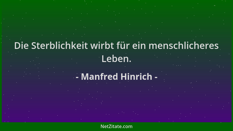 Manfred Hinrich - Die Sterblichkeit wirbt für ein menschlicheres Leben....