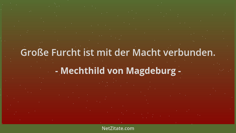 Mechthild von Magdeburg - Große Furcht ist mit der Macht verbunden....