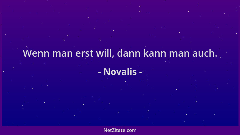 Novalis - Wenn man erst will, dann kann man auch....