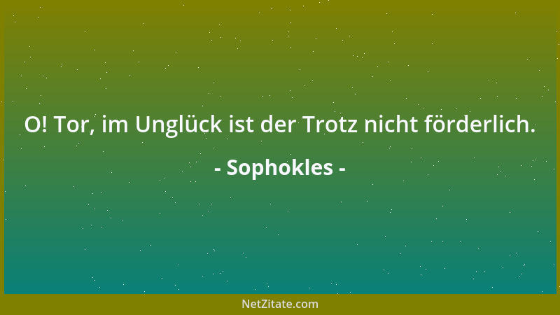 Sophokles - An die Hoffnung klammere ich unverrückt mich an, nichts könnte sonst mich treffen als bestimmtes Los....