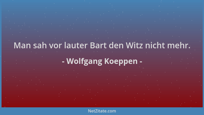 Wolfgang Koeppen - Man sah vor lauter Bart den Witz nicht mehr....