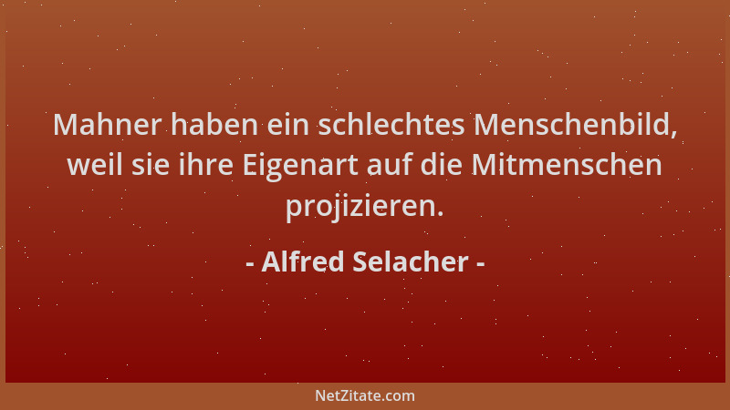Alfred Selacher - Mahner haben ein schlechtes Menschenbild, weil sie ihre Eigenart auf die Mitmenschen projizieren....