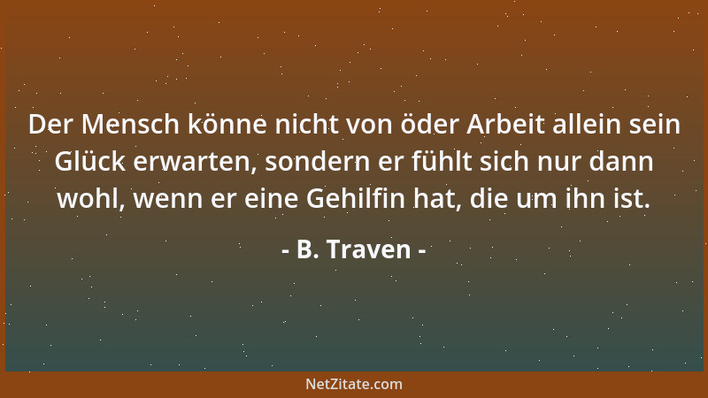B. Traven - Mit den Bau des Gefängnisses beginnt überall die Organisation des zivilisierten Staates....