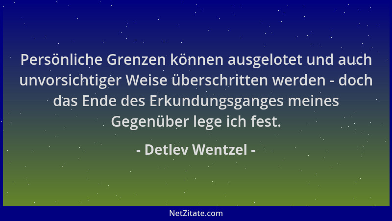 Detlev Wentzel - Persönliche Grenzen können ausgelotet und auch unvorsichtiger Weise überschritten werden - doch das Ende d...