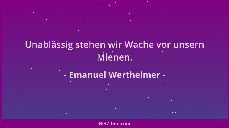Emanuel Wertheimer - Unablässig stehen wir Wache vor unsern Mienen....