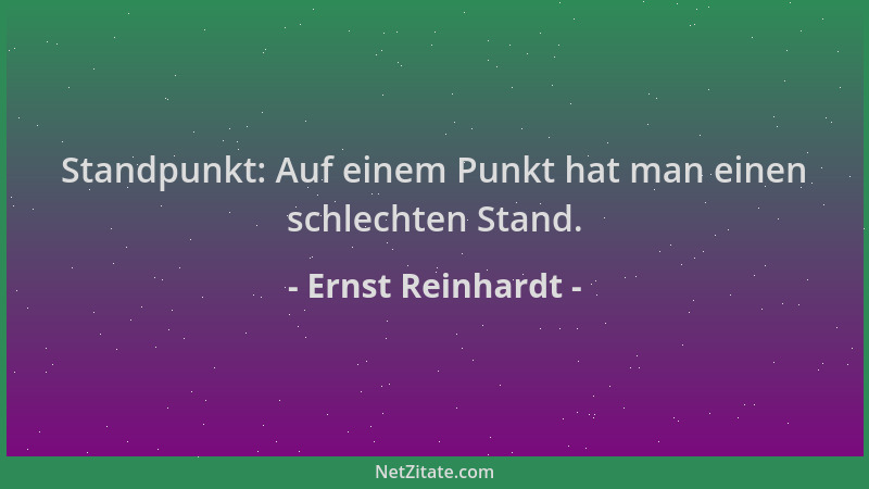 Ernst Reinhardt - Standpunkt: Auf einem Punkt hat man einen schlechten Stand....