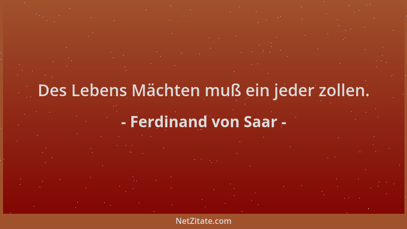 Ferdinand von Saar - Des Lebens Mächten muß ein jeder zollen....