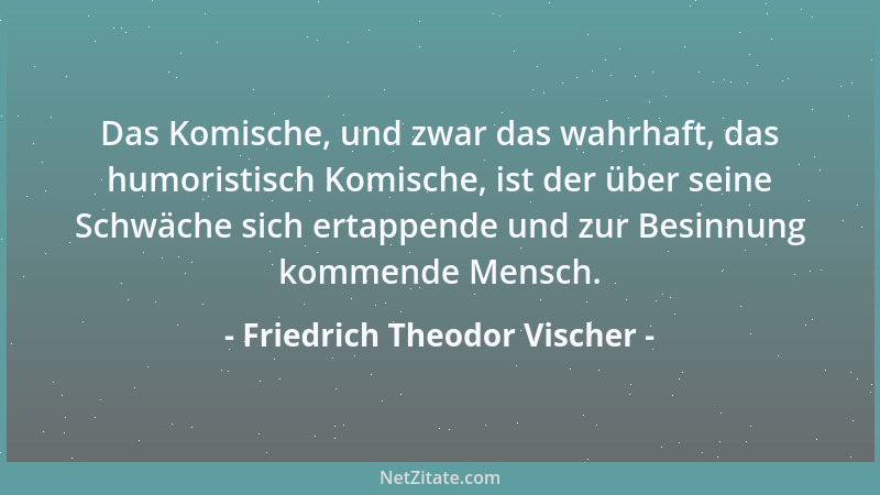 Friedrich Theodor Vischer - Wer keine große Seele hat, wird kein großes Kunstwerk erfassen....