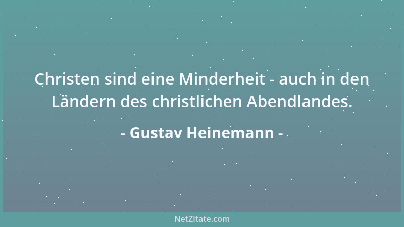 Gustav Heinemann - Christen sind eine Minderheit - auch in den Ländern des christlichen Abendlandes....