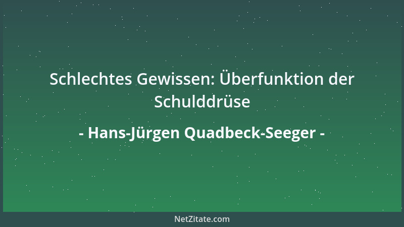 Hans-Jürgen Quadbeck-Seeger - Schlechtes Gewissen: Überfunktion der Schulddrüse...