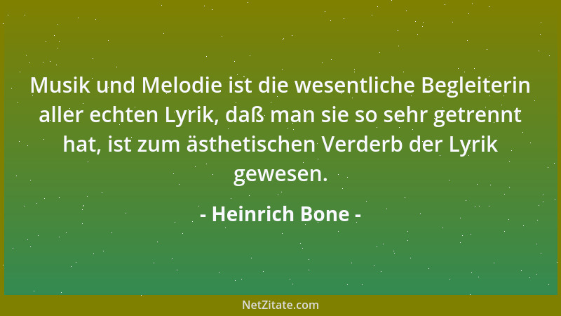 Heinrich Bone - Musik und Melodie ist die wesentliche Begleiterin aller echten Lyrik, daß man sie so sehr getrennt hat, ist...