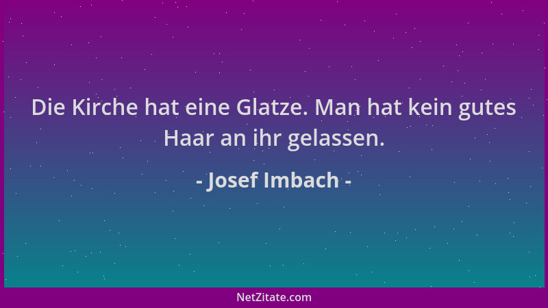 Josef Imbach - Die Kirche hat eine Glatze. Man hat kein gutes Haar an ihr gelassen....