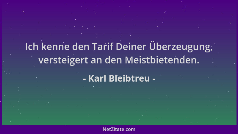 Karl Bleibtreu - Ich kenne den Tarif Deiner Überzeugung, versteigert an den Meistbietenden....