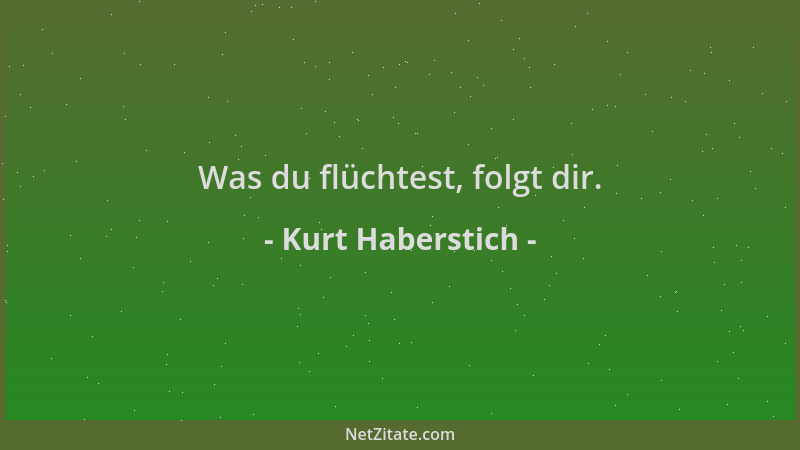 Kurt Haberstich - Was du flüchtest, folgt dir....