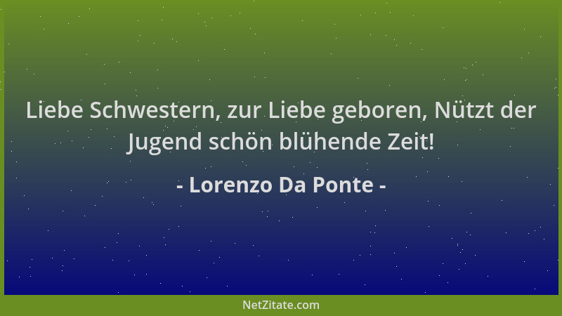 Lorenzo Da Ponte - Liebe Schwestern, zur Liebe geboren, Nützt der Jugend schön blühende Zeit!...