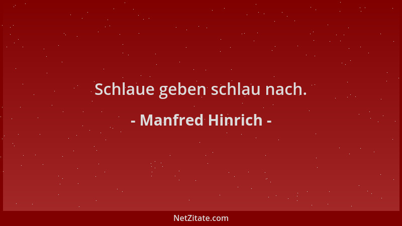 Manfred Hinrich - Schlaue geben schlau nach....