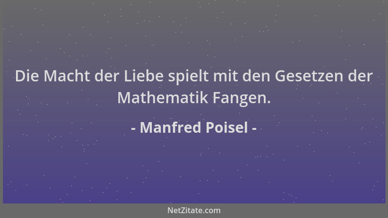 Manfred Poisel - Die Macht der Liebe spielt mit den Gesetzen der Mathematik Fangen....