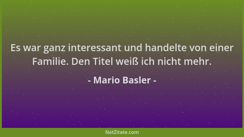 Mario Basler - Es war ganz interessant und handelte von einer Familie. Den Titel weiß ich nicht mehr....
