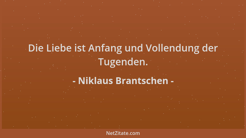 Niklaus Brantschen - Die Liebe ist Anfang und Vollendung der Tugenden....