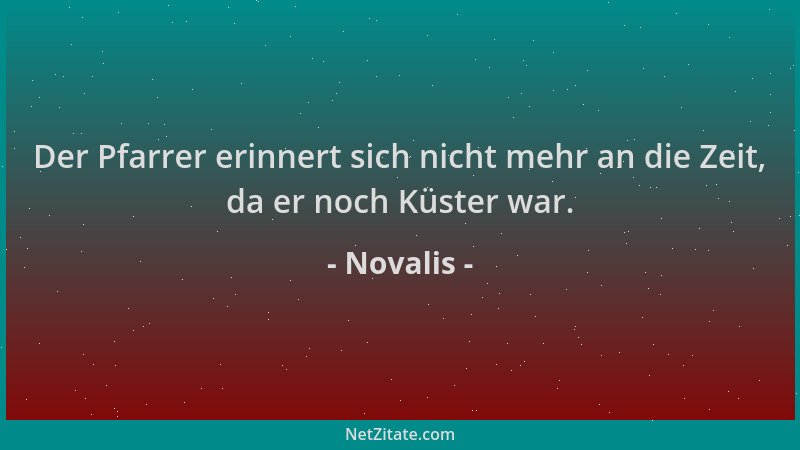 Novalis - Der Pfarrer erinnert sich nicht mehr an die Zeit, da er noch Küster war....