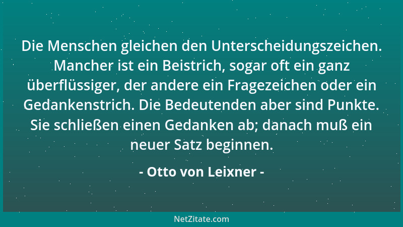 Otto von Leixner - Die Menschen gleichen den Unterscheidungszeichen. Mancher ist ein Beistrich, sogar oft ein ganz überflüs...