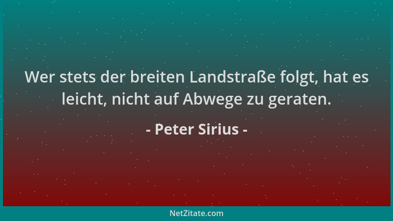 Peter Sirius - Wer stets der breiten Landstraße folgt, hat es leicht, nicht auf Abwege zu geraten....