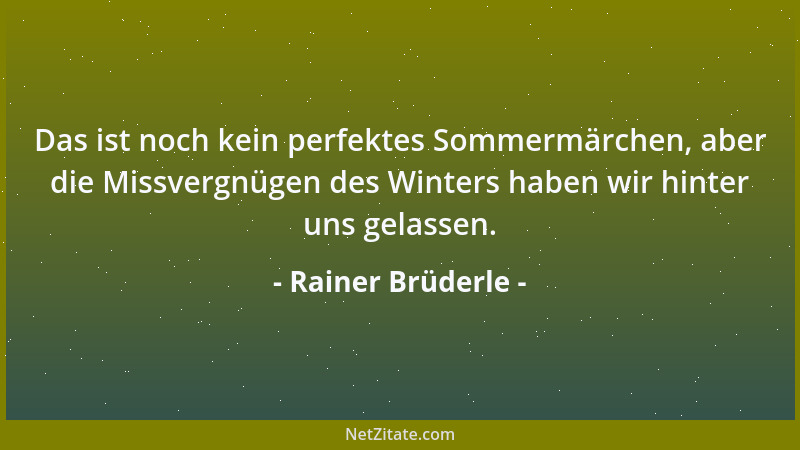 Rainer Brüderle - Das ist noch kein perfektes Sommermärchen, aber die Missvergnügen des Winters haben wir hinter uns gelass...