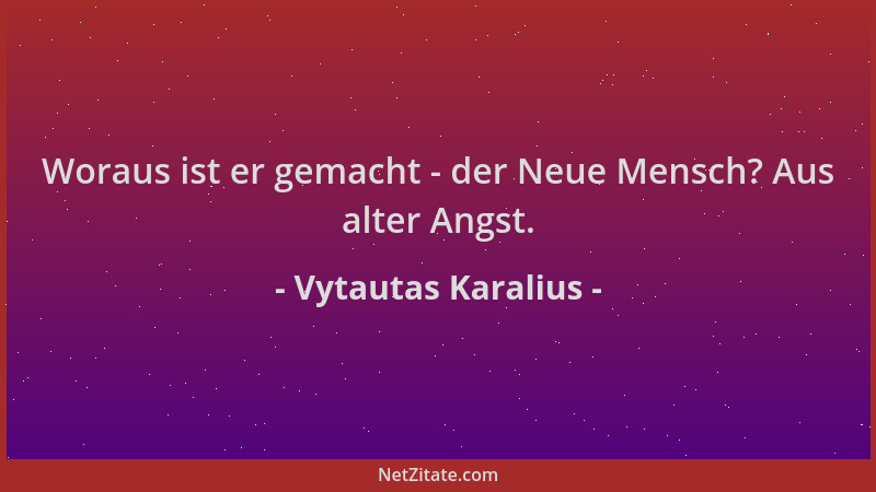 Vytautas Karalius - Woraus ist er gemacht - der Neue Mensch? Aus alter Angst....